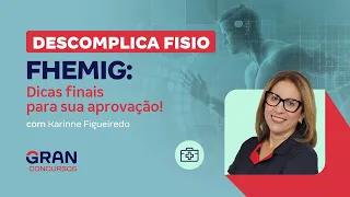 Descomplica Fisio - FHEMIG: Dicas finais para sua aprovação! com Karinne Figueiredo