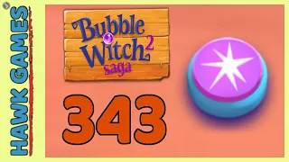 Bubble Witch 2 Saga Level 343 Hard (Classic mode) - 3 Stars Walkthrough, No Boosters