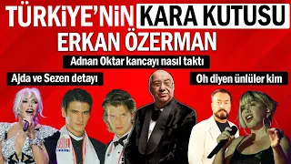 Türkiye'nin Kara Kutusu Erkan Özerman. Adnan Oktar kancayı nasıl taktı. Ajda ve Sezen Aksu detayı