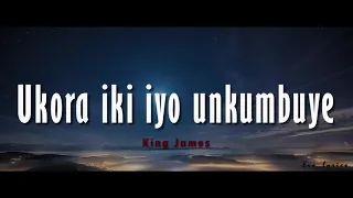 King James - Ukora iki iyo unkumbuye (lyrics and English translations)