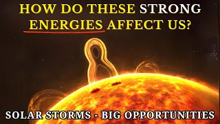 SOLAR STORMS And Flares: How THESE STRONG Energies May Affect You & Your Spiritual Awakening Process