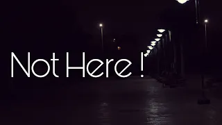 Not Here ! Horror short film