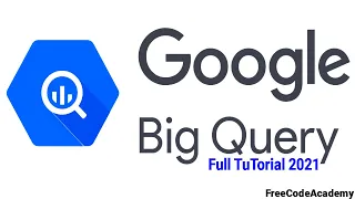 Google Big Query Full Tutorial 2021