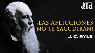 ¡Las AFLICCIONES no te SACUDIRÁN! ▶ J. C. Ryle | Prédicas cristianas