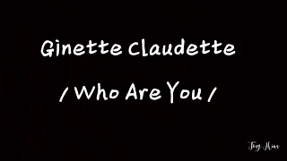 Lyrics | Ginette Claudette - Who are you