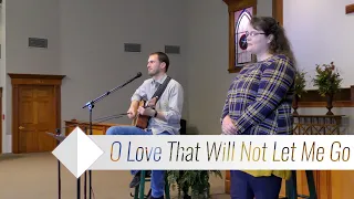 O Love That Will Not Let Me Go || Songs for Family Worship