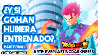 ¿Y si Gohan hubiera entrenado EN SUPER? Lineas Alternas Parte FINAL