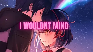 Nightcore  - I wouldn't mind - Lyrics