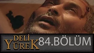 Deli Yürek 84.Bölüm Tek Part İzle (HD)