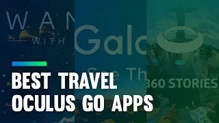 Best Oculus Go Travel Apps: Experience the World Virtually [2018]