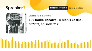 Lux Radio Theatre - A Man's Castle - 032739, episode 212