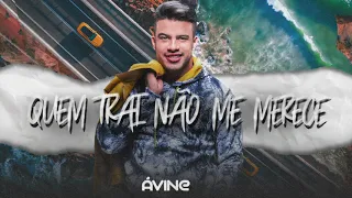 QUEM TRAI NAO ME MERECE - AVINE VINNY (Música Nova 2021)