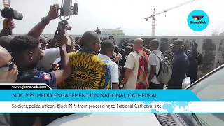 Watch as MPs clash with soldiers, police officers enroute to National Cathedral site