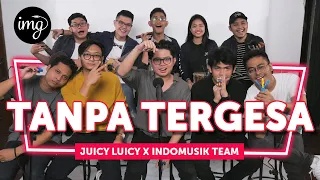 TANPA TERGESA - JUICY LUICY Ft. INDOMUSIKTEAM #PETIK