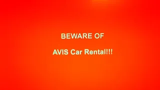 Warning About Avis Car Rental-NIGHTMARE EXPERIENCE!!  AVOID This Company!