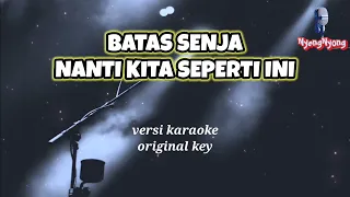 Batas senja - Nanti kita seperti ini versi karaoke(Original key)