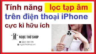 Tính năng lọc tiếng ồn trên iPhone cực kì hữu ích | Ngọc Thơ Shop