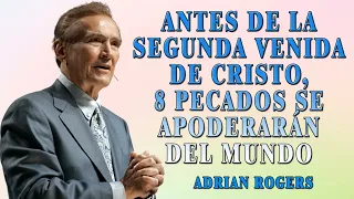 Adrián Rogers Predicas 2024 | Antes De La Segunda Venida De Cristo 8 Pecados Se Apoderarán Del Mundo