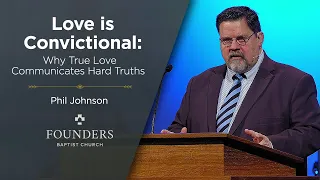 Phil Johnson | Love is Convictional: Why True Love Communicates Hard Truths | 2 John