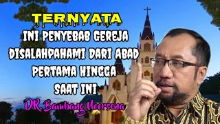 Sejarah GEREJA & Penyesatan (Bidat) Yang Sebenarnya - DR. Bambang Noorsena