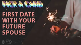 😍 YOUR FIRST DATE WITH YOUR FUTURE SPOUSE/SOULMATE 🔮 TIMELESS TAROT PICK A CARD