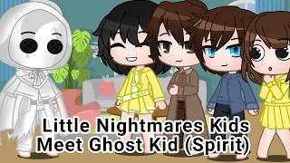 Little Nightmares Kids meet Ghost Kid (Spirit) || Ft. LN Characters