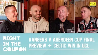 RANGERS v ABERDEEN CUP FINAL PREVIEW + CELTIC WIN IN CHAMPIONS LEAGUE | Right In The Coupon