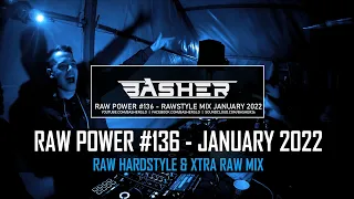 Basher - RAW Power #136 (Raw Hardstyle, Xtra Raw & Uptempo Mix - January 2022)