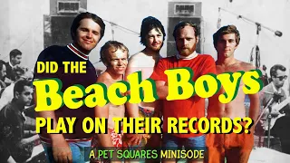 Did the Beach Boys Play On Their Records? (A "Pet Squares" Minisode)