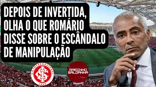 NOTÍCIAS DO INTER | OLHA O QUE O ROMÁRIO DISSE APÓS INVERTIDA DO TEXTOR | ESCÂNDALO DE MANIPULAÇÃO