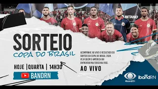 COPA DO BRASIL 2024 | SORTEIO DA TERCEIRA FASE