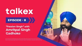 Talkex | Ep. 8 | "Passion Singh with Amritpal Singh Gadhoke | Full Episode