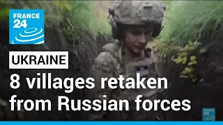 Ukraine says eight villages retaken from Russian forces in two weeks • FRANCE 24 English