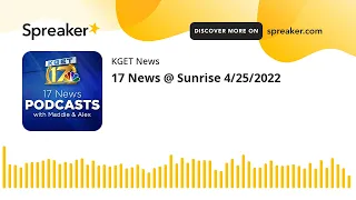 17 News @ Sunrise 4/25/2022