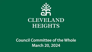 Cleveland Heights Council Committee of the Whole March 20, 2024