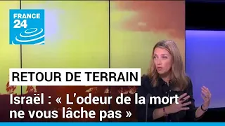 Retour de mission en Israël : "l'odeur de la mort et le temps qui s'arrête" • FRANCE 24