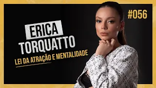 LEI DA ATRAÇÃO e MENTALIDADE com ERICA TORQUATTO | ENTRANDO NA MENTE PODCAST #56