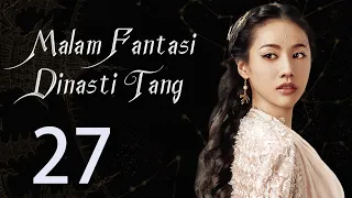 【INDO】 Malam Fantasi Dinasti Tang 27丨Drama Sihir Detektif Zaman Dulu