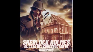 Las aventuras de Sherlock Holmes #2 El constructor de Norwood