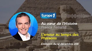 Au cœur de l'histoire: L'amour au temps des Pharaons (Franck Ferrand)