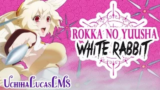 Rokka no Yuusha - Nashetania AMV 「White Rabbit 」