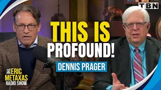 Dennis Prager: The DANGERS of Not Believing in God | Eric Metaxas on TBN