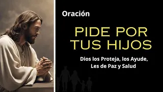 ORACIÓN POR LOS HIJOS PARA DIOS LES DE PROTECCIÓN, SALUD, BIENESTAR Y LOS AYUDE EN TODO MOMENTO