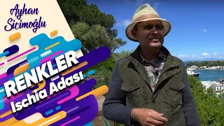 Ayhan Sicimoğlu ile RENKLER - Ischia Adası