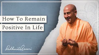 How To Remain Positive In Life | Radhanath Swami