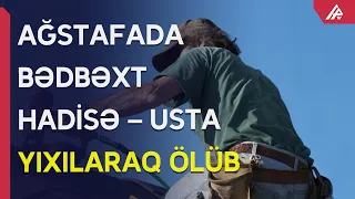 Ağstafada usta faciəvi şəkildə öldü – APA TV