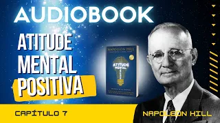 Audiobook Audiolivro - Atitude Mental Positiva - Napoleon Hill -  Capitulo 7