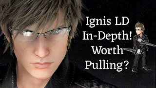 Ignis LD In-Depth! Worth Pulling For? [DFFOO]