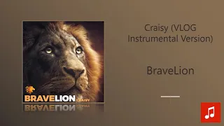 BraveLion - Craisy (VLOG Instrumental Version)