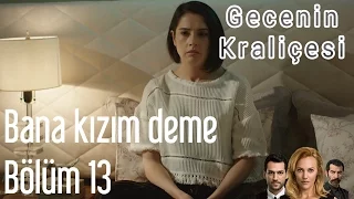 Gecenin Kraliçesi 13. Bölüm - Bana Kızım Deme